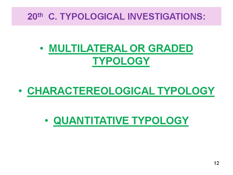 20th  C. TYPOLOGICAL INVESTIGATIONS:  MULTILATERAL OR GRADED TYPOLOGY  CHARACTEREOLOGICAL TYPOLOGY 
